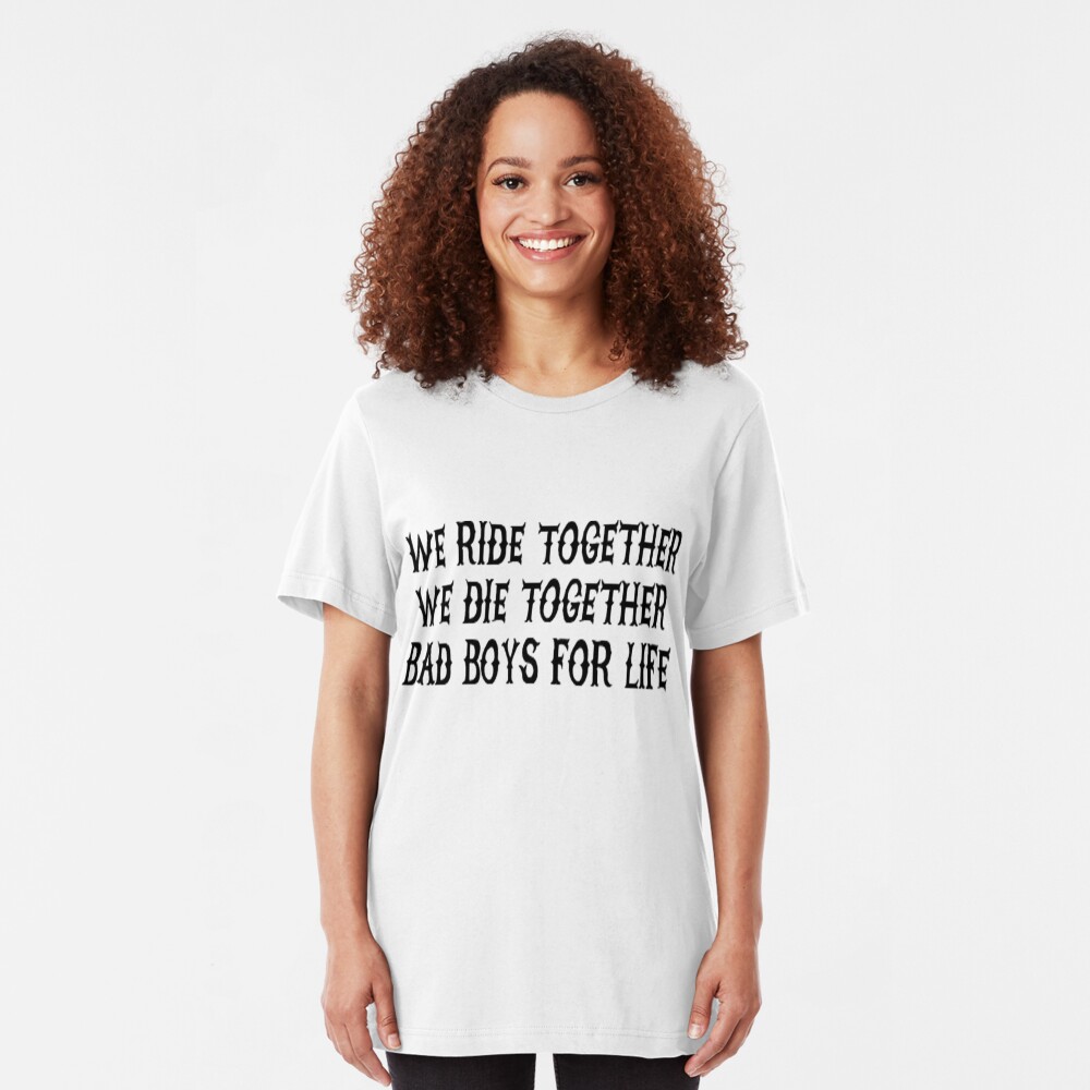 We Ride Together We Die together Bad boys for life Slim Fit T-Shirt
