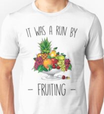 It Was A Run By Fruiting Unisex T-Shirt