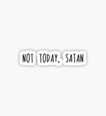 Not Today Satan Sticker