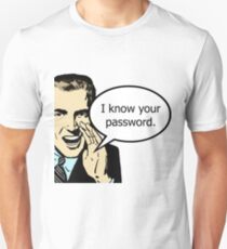I Know Your Password Unisex T-Shirt