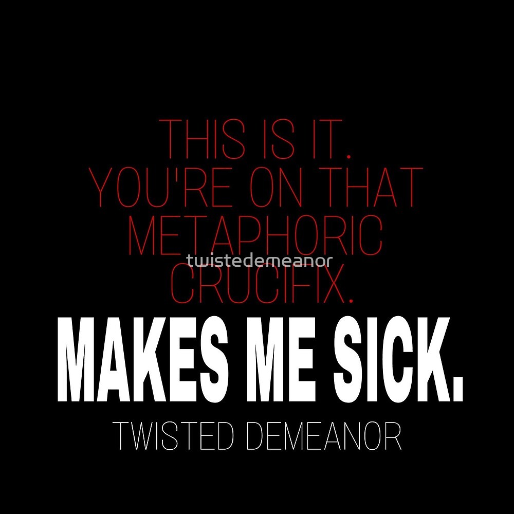 ""Makes Me Sick" Circa 2017" by twistedemeanor Redbubble
