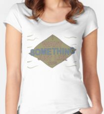 I WANT SOMETHING JUST LIKE THIS Women's Fitted Scoop T-Shirt