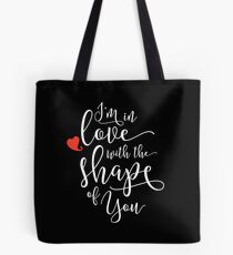 I'm in Love with the Shape of You, white Tote Bag