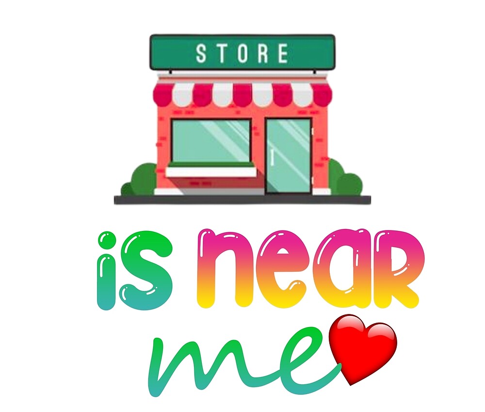 stores-near-me-by-alnadrtherare60-redbubble