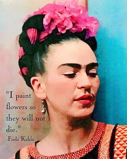 Frida Kahlo Mit Blumen Zitat Fotodrucke Von Chezlorraines Redbubble