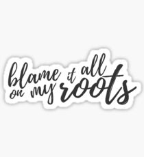 Blame it All On My Roots Sticker