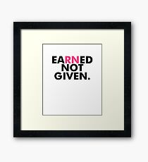 Earned Not Given National Nurses RN - Nursing Gift Framed Print