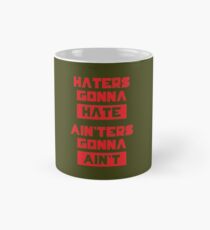 HATERS GONNA HATE, AIN'TERS GONNA AIN'T (Olive Green) Mug