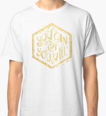 You can & you will Classic T-Shirt
