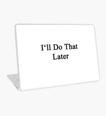 I'll Do That Later Laptop Skin