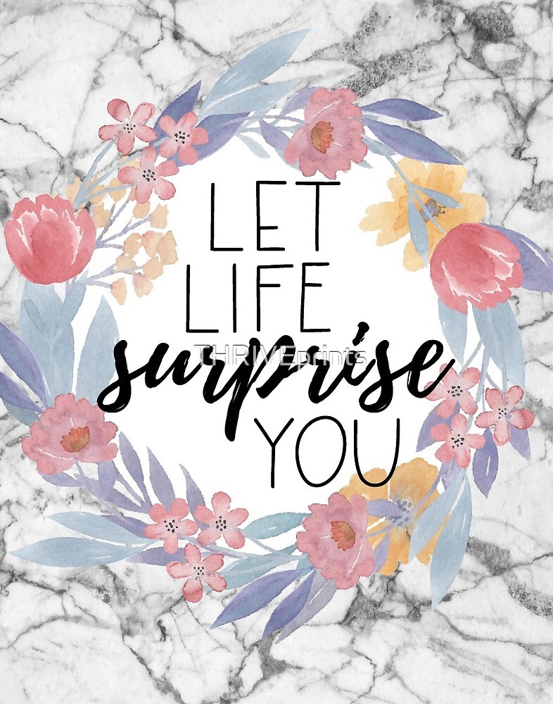 let-life-surprise-you-by-thriveprints-redbubble