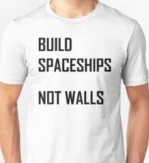 Build Spaceships, Not Walls Unisex T-Shirt
