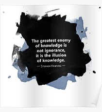 Greatest Enemy of Knowledge (Stephen Hawking) Poster