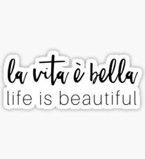 La Vita e Bella. Life is Beautiful. Sticker
