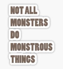 Not All Monsters Do Monstrous Things Sticker