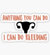 Anything You Can Do, I Can Do Bleeding Sticker