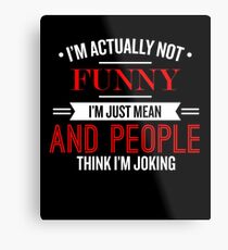 I'm Actually Not Funny - Funny Saying T-Shirt Metal Print