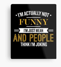 I'm Actually Not Funny - Funny Saying T-Shirt Metal Print