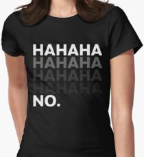 Hahaha No Funny Sarcastic Humor Women's Fitted T-Shirt