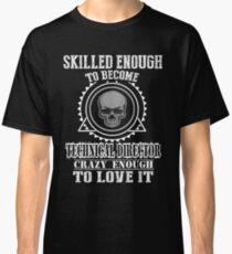 TECHNICAL DIRECTOR SKILLED ENOUGH Classic T-Shirt