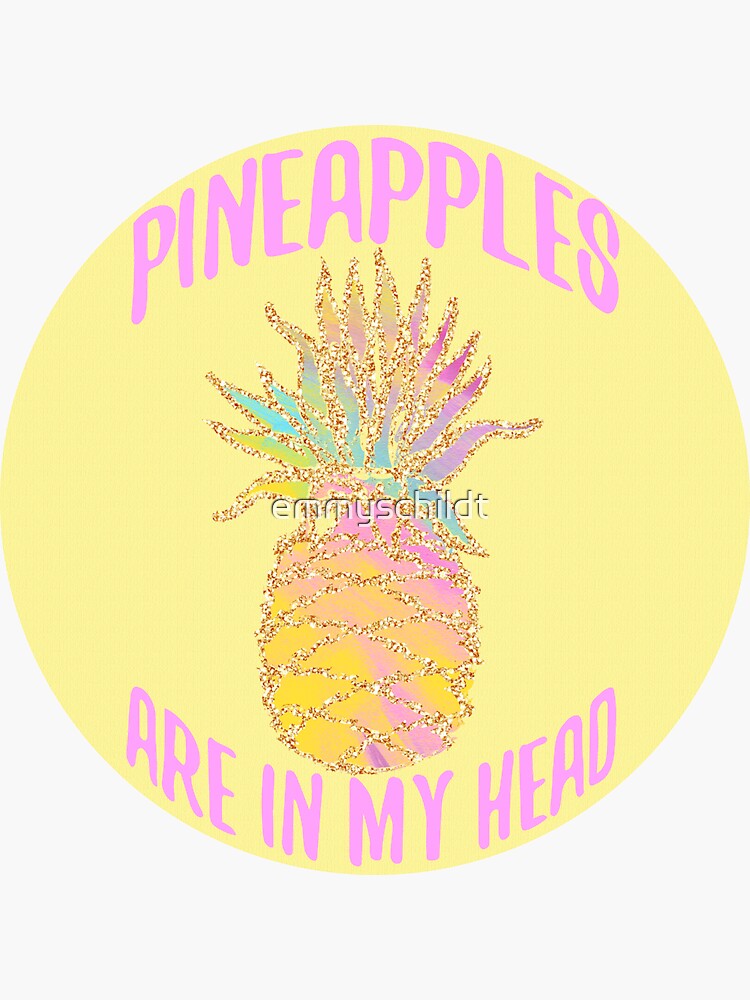 "Pineapples Are In My Head" Sticker by emmyschildt Redbubble