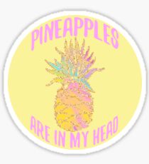 Pineapples Are In My Head Sticker