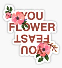 You Flower, You Feast Sticker