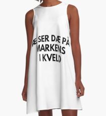 Kristiansand - Æ ser dæ på Markens i kveld A-Line Dress