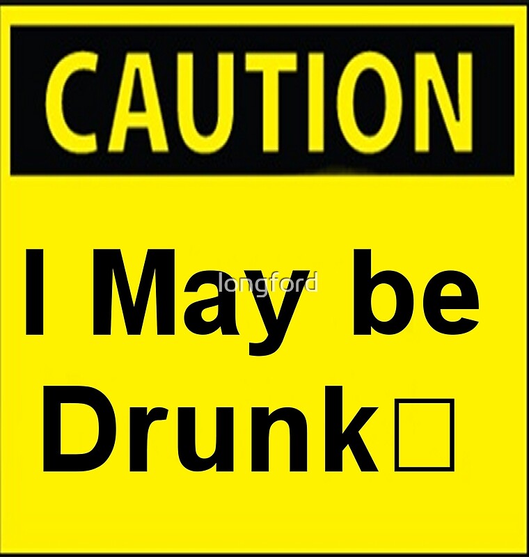 Caution I May Be Drunk By Longford Redbubble