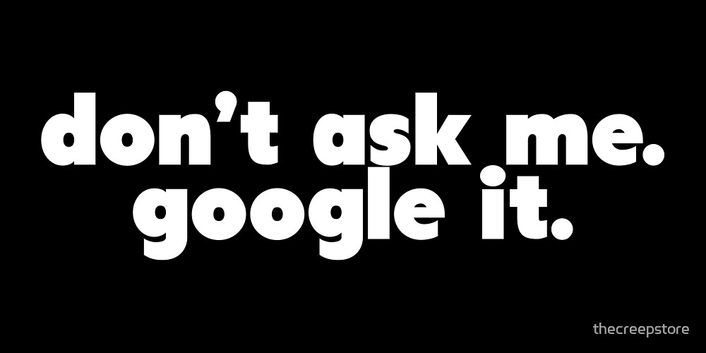 Don T Ask Me Google It By Thecreepstore Redbubble