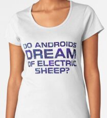 Do Androids Dream Of Electric Sheep Cyberpunk Cool Sci Fi Quote Philip K. Dick Women's Premium T-Shirt