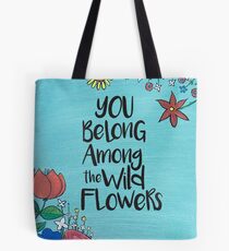 You belong among the wild flowers Tote Bag