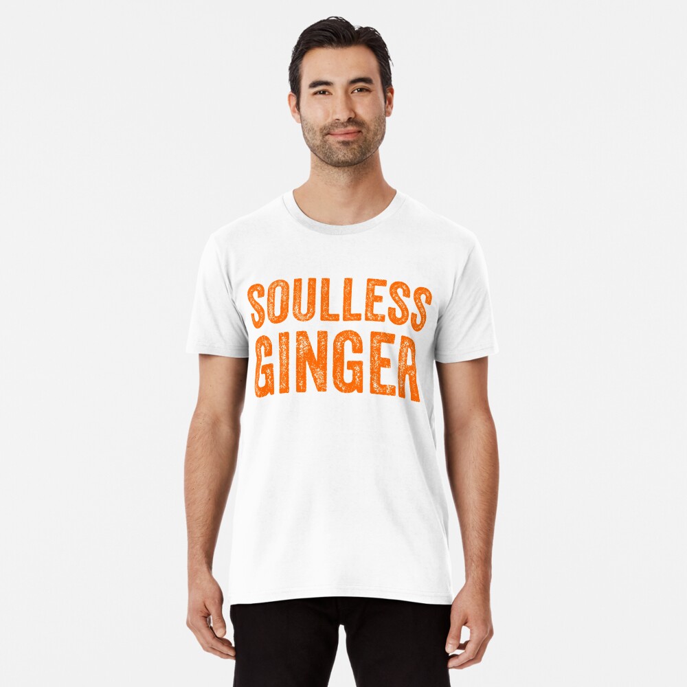 Soulless Ginger Funny Ginger T Shirts T T Shirt By Tigarlily Redbubble