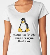 No I Will Not Fix Your Computer Again Use Linux Geek Shirts Women's Premium T-Shirt