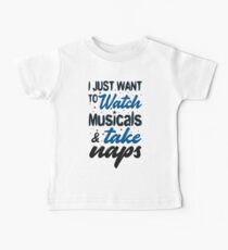 Ich möchte nur Musicals anschauen und Nickerchen machen Baby T-Shirt
