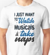 I Just Want To Watch Musicals & Take Naps Unisex T-Shirt