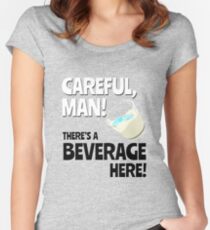 Careful, Man! There's a Beverage Here! Women's Fitted Scoop T-Shirt