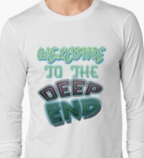 Welcome to the deep end Long Sleeve T-Shirt