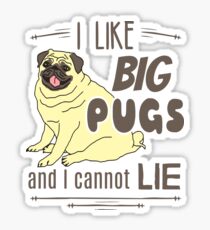 I like big pugs, and I cannot lie Sticker
