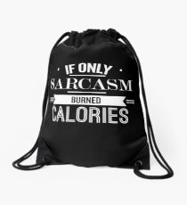 If Only Sarcasm Burned Calories - Funny Saying Drawstring Bag