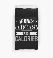 If Only Sarcasm Burned Calories - Funny Saying Duvet Cover