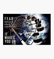 Fear Doesn't Shut You Down Photographic Print