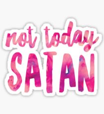 Not Today Satan Sticker