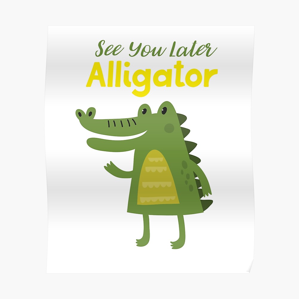 see you later alligator see you later alligator