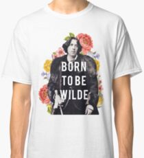 born to be wilde Classic T-Shirt
