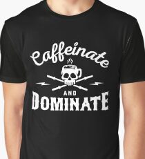 Caffeinate And Dominate Graphic T-Shirt