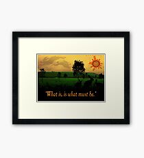 What Is, Is What Must Be Framed Print
