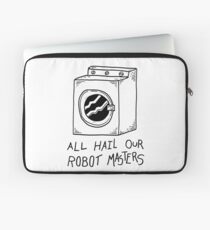 All hail our robot masters - washing mashine Laptop Sleeve