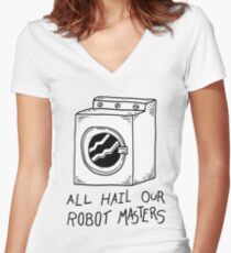 All hail our robot masters - washing mashine Women's Fitted V-Neck T-Shirt