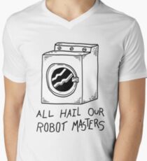 All hail our robot masters - washing mashine Men's V-Neck T-Shirt